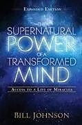 Kartonierter Einband The Supernatural Power of a Transformed Mind Expanded Edition von Bill Johnson
