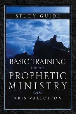 Couverture cartonnée Basic Training for the Prophetic Ministry Study Guide de Kris Vallotton
