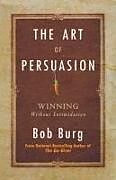 Couverture cartonnée Art of Persuasion: Winning Without Intimidation de Bob Burg
