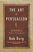 Kartonierter Einband Art of Persuasion: Winning Without Intimidation von Bob Burg