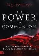 Livre Relié The Power of Communion: Accessing Miracles Through the Body and Blood of Jesus de Beni Johnson, Bill Johnson