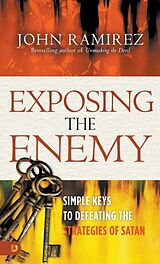 Couverture cartonnée Exposing the Enemy: Simple Keys to Defeating the Strategies of Satan de John Ramirez