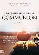 Couverture cartonnée Experiencing Jesus Through Communion: A 40-Day Prayer Journey to Unlock the Deeper Power of the Lord's Supper de Beni Johnson, Bill Johnson