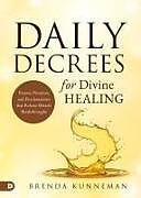 Couverture cartonnée Daily Decrees for Divine Healing de Brenda Kunneman