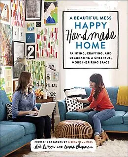 E-Book (epub) A Beautiful Mess Happy Handmade Home von Elsie Larson, Emma Chapman