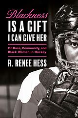 eBook (epub) Blackness Is a Gift I Can Give Her de R. Renee Hess