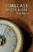 Couverture cartonnée Forecast: Pretty Bleak de Chris Bailey