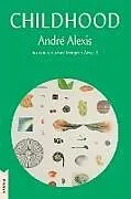 Kartonierter Einband Childhood von André Alexis, Margaret Atwood