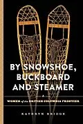 E-Book (epub) By Snowshoe, Buckboard and Steamer von Kathryn Bridge