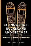 E-Book (pdf) By Snowshoe, Buckboard and Steamer von Kathryn Bridge