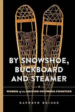 E-Book (pdf) By Snowshoe, Buckboard and Steamer von Kathryn Bridge