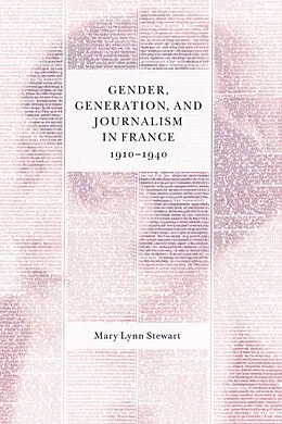E-Book (pdf) Gender, Generation, and Journalism in France, 1910-1940 von Mary Lynn Stewart