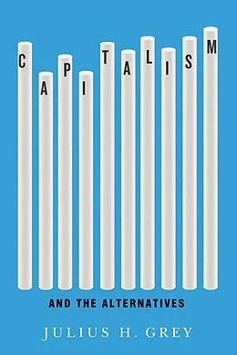E-Book (pdf) Capitalism and the Alternatives von Julius H. Grey