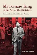 E-Book (epub) Mackenzie King in the Age of the Dictators von Roy MacLaren