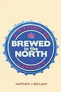 E-Book (pdf) Brewed in the North von Matthew J. Bellamy