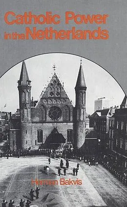 E-Book (pdf) Catholic Power in the Netherlands von Herman Bakvis