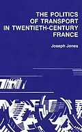 E-Book (pdf) Politics of Transport in Twentieth-Century France von Joseph Jones