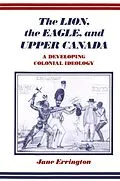 E-Book (pdf) Lion, the Eagle, and Upper Canada von Elizabeth Jane Errington