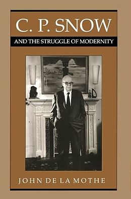 E-Book (pdf) C.P. Snow and the Struggle of Modernity von John De La Mothe