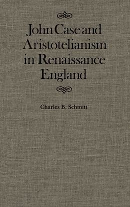 E-Book (pdf) John Case and Aristotelianism in Renaissance England von Charles Schmitt