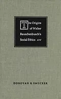 E-Book (pdf) Origins of Walter Rauschenbusch's Social Ethics von Donovan E. Smucker