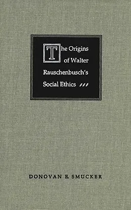 E-Book (pdf) Origins of Walter Rauschenbusch's Social Ethics von Donovan E. Smucker