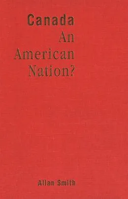 E-Book (pdf) Canada - An American Nation? von Allan Smith