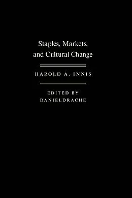 E-Book (pdf) Staples, Markets, and Cultural Change von Harold A. Innis, Daniel Drache