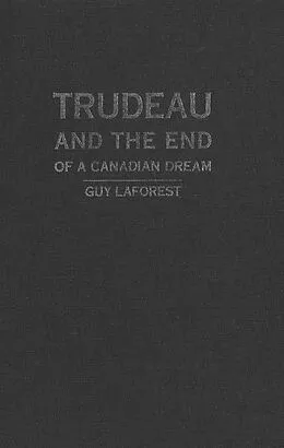E-Book (pdf) Trudeau and the End of a Canadian Dream von Guy Laforest
