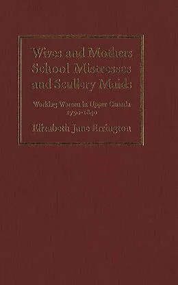 E-Book (pdf) Wives and Mothers, School Mistresses and Scullery Maids von Elizabeth Jane Errington
