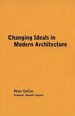 E-Book (pdf) Changing Ideals in Modern Architecture, 1750-1950 von Peter Collins