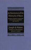 PDF Examination of the Philosophy of Bacon von Joseph De Maistre, Richard A. Lebrun