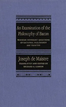 PDF Examination of the Philosophy of Bacon von Joseph De Maistre, Richard A. Lebrun