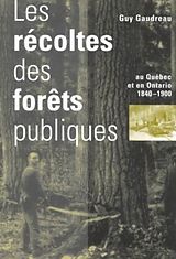 eBook (pdf) Récoltes des forêts publiques au Québec et en Ontario, 1840-1900 de Guy Gaudreau