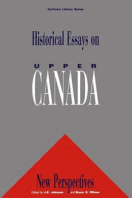 E-Book (pdf) Historical Essays on Upper Canada von Bruce G. Wilson, J. K. Johnson