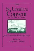 E-Book (pdf) St. Ursula's Convent or the Nun of Canada von Julia C. B. Hart, Douglas G. Lochhead