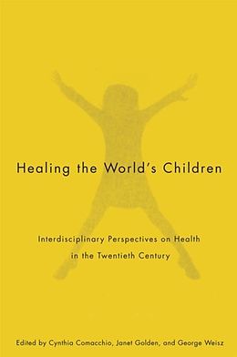 E-Book (pdf) Healing the World's Children von Cynthia Comacchio, Janet Golden, George Weisz