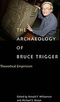 E-Book (pdf) Archaeology of Bruce Trigger von Ronald F. Williamson, Michael S. Bisson