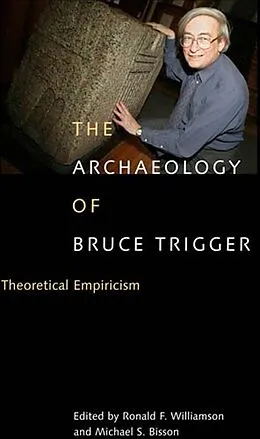 E-Book (pdf) Archaeology of Bruce Trigger von Ronald F. Williamson, Michael S. Bisson