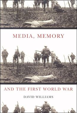 E-Book (pdf) Media, Memory, and the First World War von David Williams