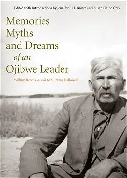 E-Book (pdf) Memories, Myths, and Dreams of an Ojibwe Leader von William Berens, A. Irving Hallowell, Jennifer Brown