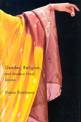 E-Book (epub) Gender, Religion, and Modern Hindi Drama von Diana Dimitrova