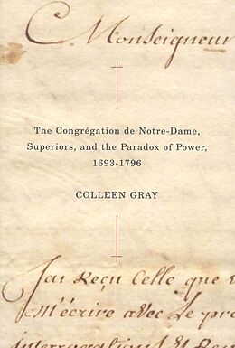 eBook (epub) Congregation de Notre-Dame, Superiors, and the Paradox of Power, 1693-1796 de Colleen Gray