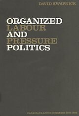 eBook (pdf) Organized Labour and Pressure Politics de D. Kwavnick