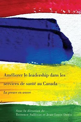 E-Book (pdf) Ameliorer le leadership dans les services de sante au Canada von Terrence Sullivan, Jean-Louis Denis