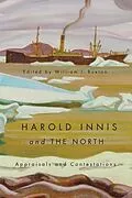 E-Book (pdf) Harold Innis and the North von William J. Buxton