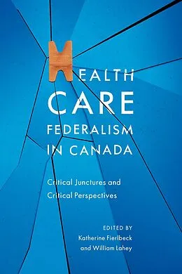 E-Book (pdf) Health Care Federalism in Canada von Katherine Fierlbeck, William Lahey