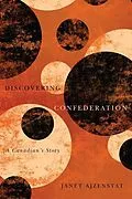 E-Book (epub) Discovering Confederation von Janet Ajzenstat