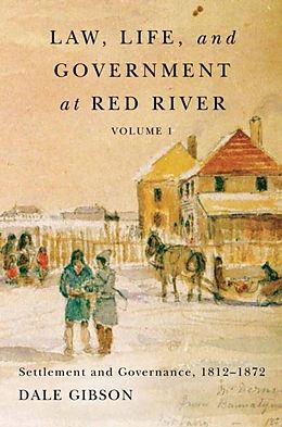 E-Book (pdf) Law, Life, and Government at Red River, Volume 1 von Dale Gibson