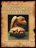 E-Book (pdf) Illustrated History of Canada's Native People, Fourth Edition von Arthur J. Ray